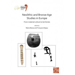 Neolithic and Bronze Age Studies in Europe: From Material Culture to Territories: Proceedings of the XVIII UISPP World Congress (4-9 June 2018, Paris, France) Volume 13 Session I-4