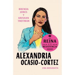 Alexandria Ocasio-Cortez: La reina de la Resistencia / Queens of the Resistance: Alexandria Ocasio-Cortez: A Biography