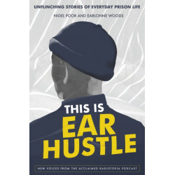 This Is Ear Hustle: Unflinching Stories of Everyday Prison Life