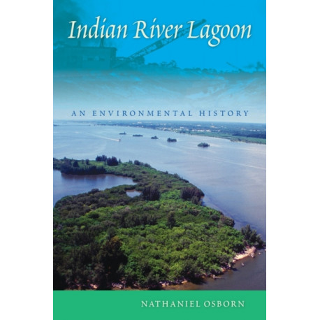 Indian River Lagoon: An Environmental History