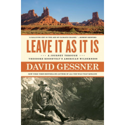 Leave It As It Is: A Journey Through Theodore Roosevelt's American Wilderness