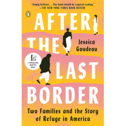 After the Last Border: Two Families and the Story of Refuge in America