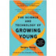 The Science and Technology of Growing Young: An Insider's Guide to the Breakthroughs that Will Dramatically Extend Our Lifespan... and What You Can Do Right Now