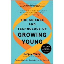 The Science and Technology of Growing Young: An Insider's Guide to the Breakthroughs that Will Dramatically Extend Our Lifespan... and What You Can Do Right Now
