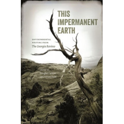 This Impermanent Earth: Environmental Writing from The Georgia Review