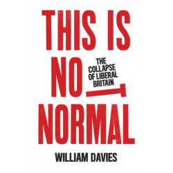 This is Not Normal: The Collapse of Liberal Britain