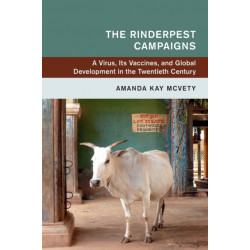 The Rinderpest Campaigns: A Virus, Its Vaccines, and Global Development in the Twentieth Century