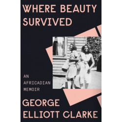 Where Beauty Survived: An Africadian Memoir