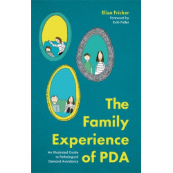 The Family Experience of PDA: An Illustrated Guide to Pathological Demand Avoidance