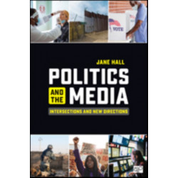 Politics and the Media: Intersections and New Directions