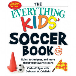 The Everything Kids' Soccer Book, 5th Edition: Rules, Techniques, and More about Your Favorite Sport!