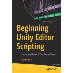 Beginning Unity Editor Scripting: Create and Publish Your Game Tools
