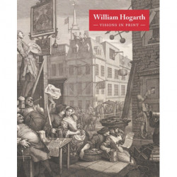 William Hogarth: Visions in Print