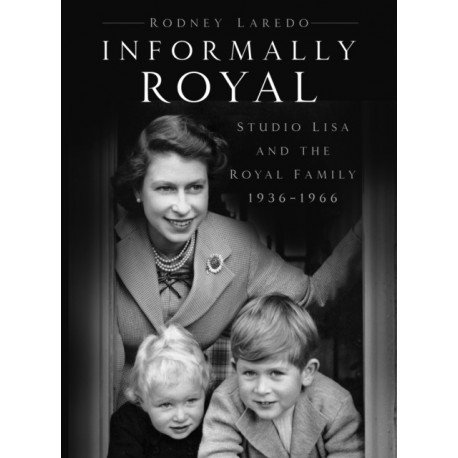 Informally Royal: Studio Lisa and the Royal Family 1936-1966