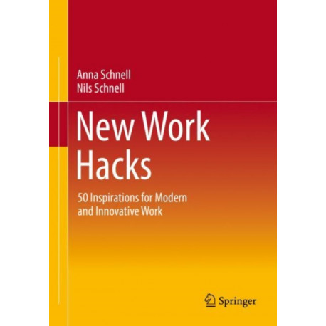 New Work Hacks: 50 Inspirations for Modern and Innovative Work