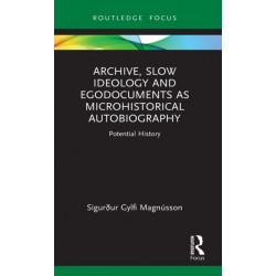 Archive, Slow Ideology and Egodocuments as Microhistorical Autobiography: Potential History