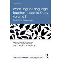 What English Language Teachers Need to Know Volume III: Designing Curriculum