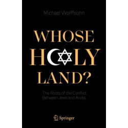 Whose Holy Land?: The Roots of the Conflict Between Jews and Arabs