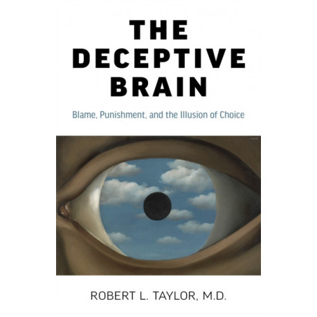 Deceptive Brain, The: Blame, Punishment, and the Illusion of Choice