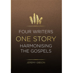 Four Writers One Story: Harmonising the Gospels