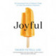 Joyful: The Surprising Power of Ordinary Things to Create Extraordinary Happiness