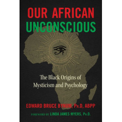 Our African Unconscious: The Black Origins of Mysticism and Psychology