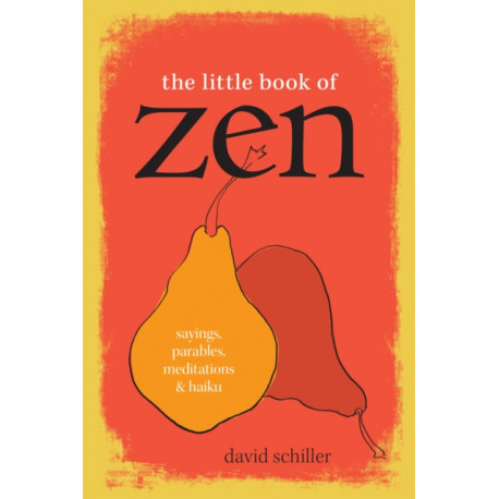 The Little Book of Zen: Sayings, Parables, Meditations & Haiku
