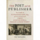 The Poet and the Publisher: The Case of Alexander Pope, Esq., of Twickenham versus Edmund Curll, Bookseller in Grub Street