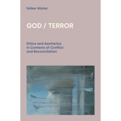 God / Terror: Ethics and Aesthetics in Contexts of Conflict and Reconciliation