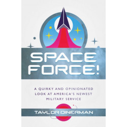 Space Force!: A Quirky and Opinionated Look at America's Newest Military Service