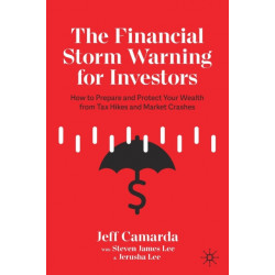 The Financial Storm Warning for Investors: How to Prepare and Protect Your Wealth from Tax Hikes and Market Crashes