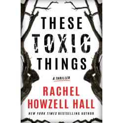 These Toxic Things: A Thriller