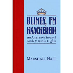 Blimey, I'm Knackered!: An American's Survival Guide to British English