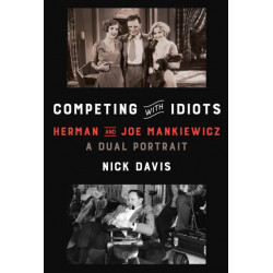 Competing with Idiots: Herman and Joe Mankiewicz, a Dual Portrait