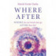 Where After: WHERE do our loved ones go AFTER they die?