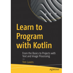 Learn to Program with Kotlin: From the Basics to Projects with Text and Image Processing