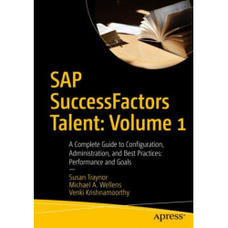 SAP SuccessFactors Talent: Volume 1: A Complete Guide to Configuration, Administration, and Best Practices: Performance and Goals