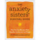The Anxiety Sisters' Survival Guide: How You Can Become More Hopeful, Connected, and Happy