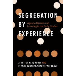 Segregation by Experience: Agency, Racism, and Learning in the Early Grades