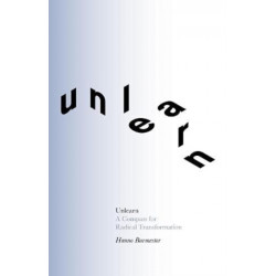 Unlearn: A Compass for Radical Transformation