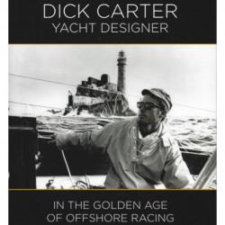 Dick Carter: Yacht Designer: In the Golden Age of Offshore Racing