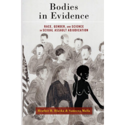 Bodies in Evidence: Race, Gender, and Science in Sexual Assault Adjudication