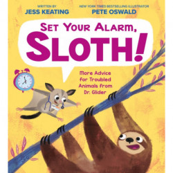 Set Your Alarm, Sloth!: More Advice for Troubled Animals from Dr. Glider