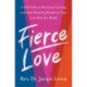 Fierce Love: A Bold Path to Ferocious Courage and Rule-Breaking Kindness That Can Heal the World