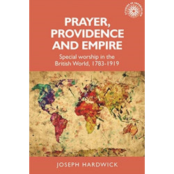 Prayer, Providence and Empire: Special Worship in the British World, 1783-1919