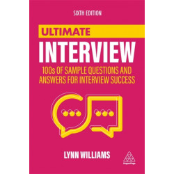 Ultimate Interview: 100s of Sample Questions and Answers for Interview Success