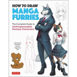 How to Draw Manga Furries: The Complete Guide to Anthropomorphic Fantasy Characters (750 illustrations)
