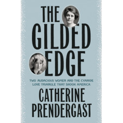 The Gilded Edge: Two Audacious Women and the Cyanide Love Triangle That Shook America