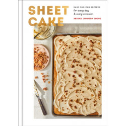 Sheet Cake: Easy One-Pan Recipes for Every Day and Every Occasion: A Baking Book