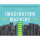 The Imagination Machine: How to Spark New Ideas and Create Your Company's Future